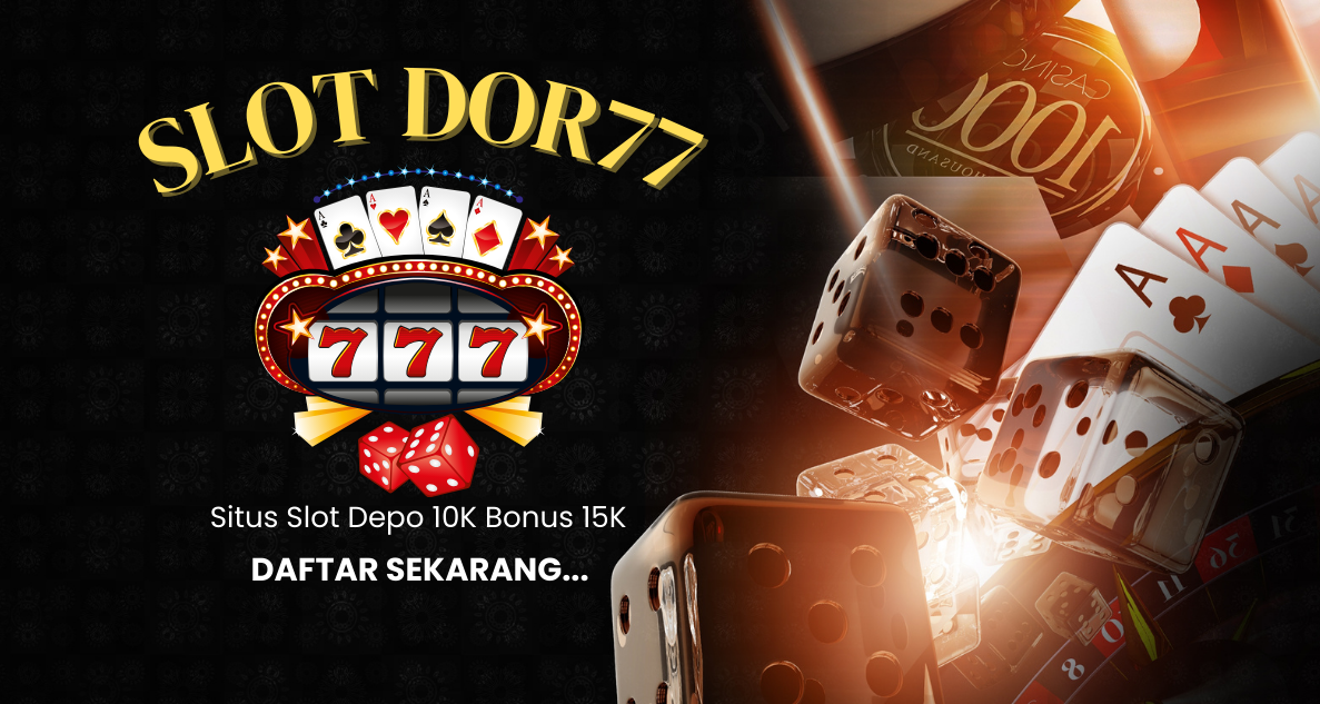 Situs Slot Depo 10K dapet Bonus 15K